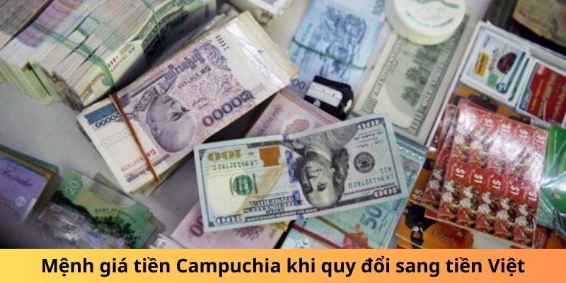 Mệnh giá tiền Campuchia khi quy đổi sang tiền Việt